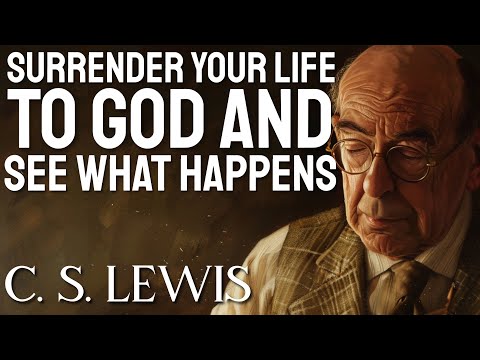 C.S. Lewis Reveals WHAT HAPPENS When You FULLY SURRENDER YOURSELF TO GOD