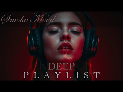 Smoke Mood — Just Relax | Deep House Mix 2026 • Chill / Night Vibes / Stress Relief #9
