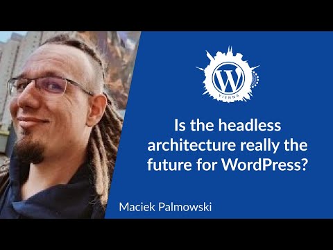 Is the headless architecture really the future for WordPress? (Maciek Palmowski)