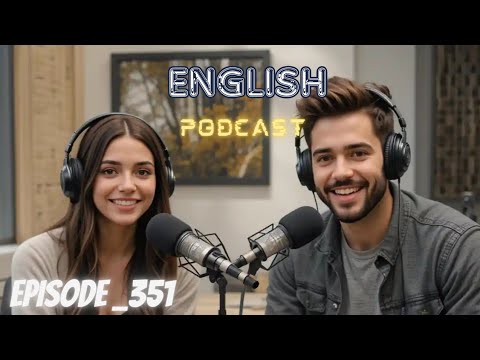 Learning English Podcast Conversation Episode 351 | Podcast English.
