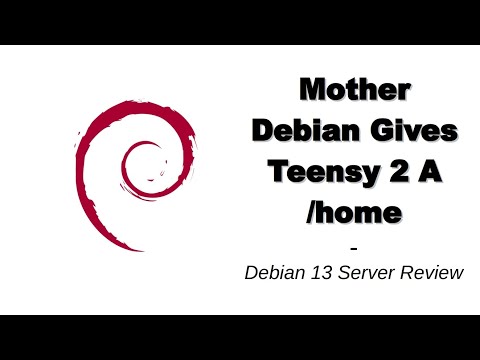 Mother Debian Gives Teensy 2 A /home | Debian 13 Server Review