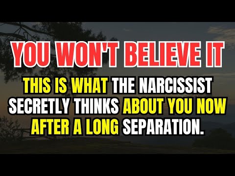 This Is What the Narcissist Secretly Thinks About You Now  - After a Long Separation