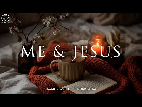 ME & JESUS - Soaking Worship Instrumental | Prayer, Devotional, Meditation, Quiet Worship