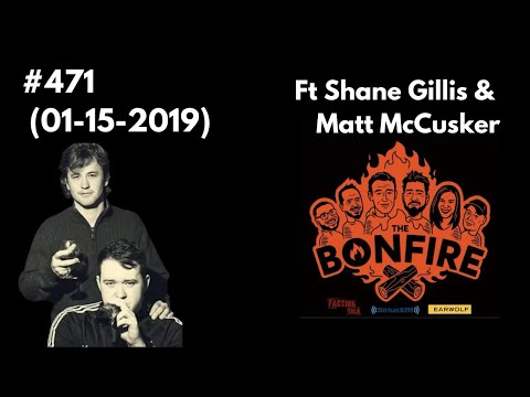 The Bonfire #471 (25 January 2019) Ft Shane Gillis and Matt McCusker