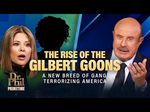 The Rise of the Gilbert Goons: A New Breed of Gang Terrorizing America | Dr. Phil Primetime