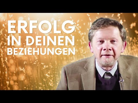 Erfolg in Beziehungen und Liebe - Eckhart Tolle Deutsch