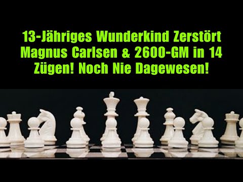 13-Jähriges Wunderkind Zerstört Magnus Carlsen & 2600-GM in 14 Zügen! Noch Nie Dagewesen!