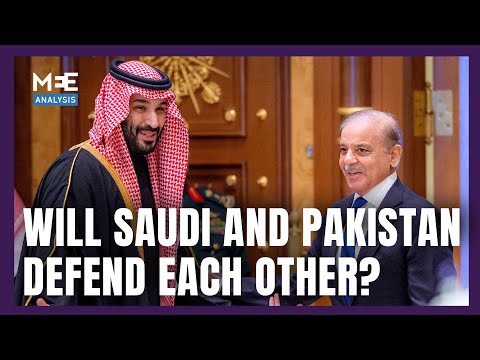 Would Saudi Arabia and Pakistan come to each other's defence? | MEE Analysis