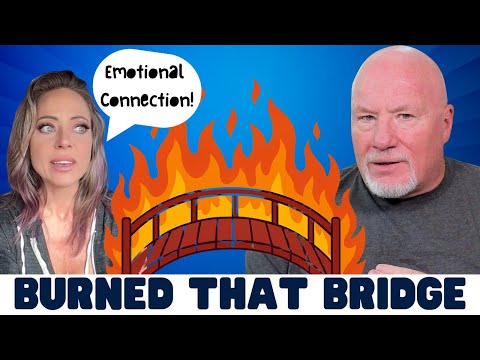Emotional Connection? Sorry Ladies, You Burned That Bridge