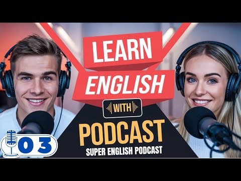 Super English Podcast | Speak Fluent English Fast! 🎧✅ Practice with Native Speakers 🚀| Podcast 03