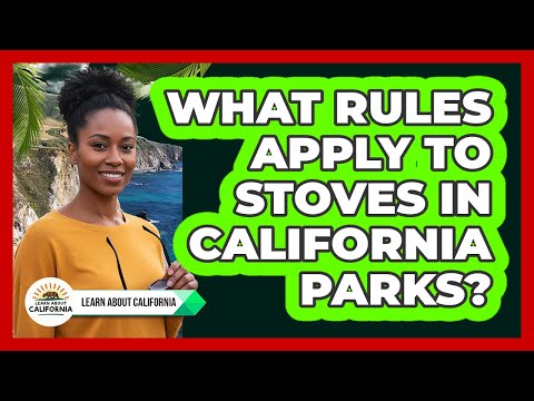 What Rules Apply to Stoves in California Parks?