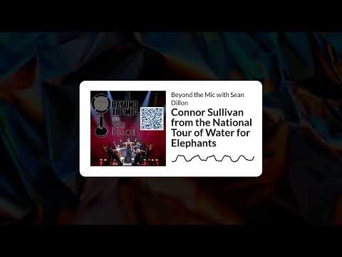 Connor Sullivan from the National Tour of Water for Elephants | Beyond the Mic with Sean Dillon