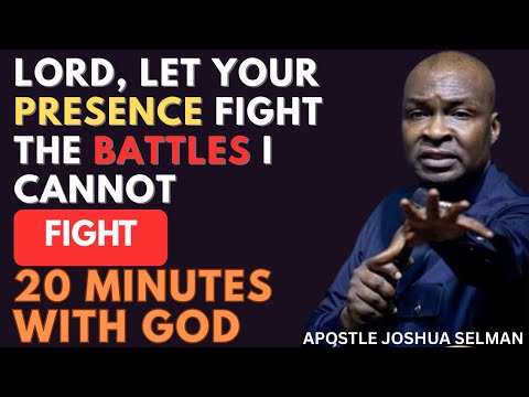 LORD, LET YOUR PRESENCE FIGHT THE BATTLES I CANNOT FIGHT | APOSTLE JOSHUA SELMAN