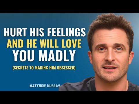 Hurt His Feelings And He Will LOVE You Madly (Secret To Making Him Obsessed) | Matthew Hussey