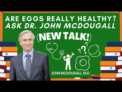 Are Eggs Really Healthy? Ask Dr. John McDougall (NEW TALK!)