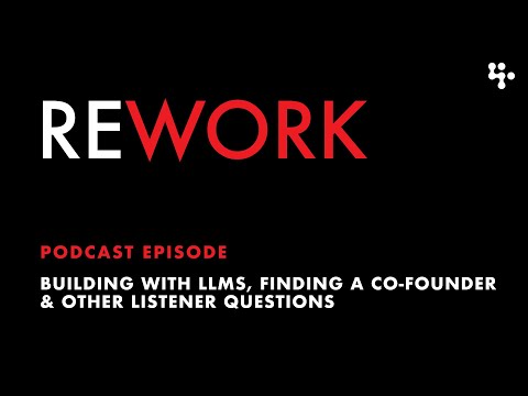 Building with LLMs, finding a co-founder & other listener questions – REWORK