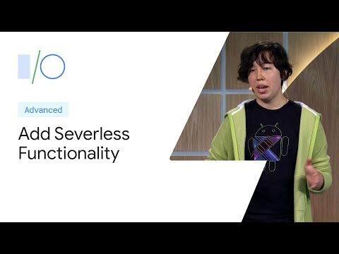 Add Serverless Functionality to Android Apps with Firebase (Google I/O'19)