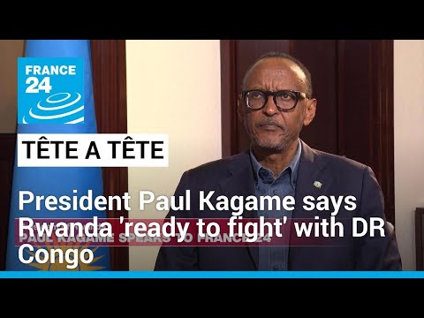 Rwanda 'ready to fight' with DR Congo if necessary, President Paul Kagame says • FRANCE 24 English