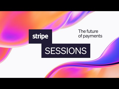 Stripe Sessions 2024 | The future of payments