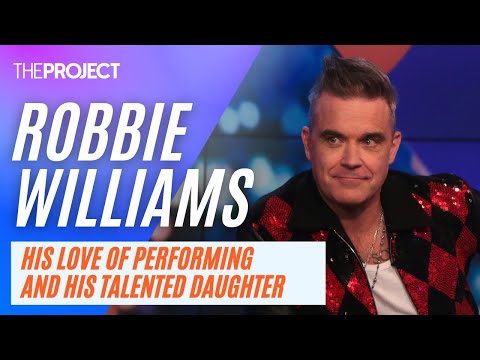 Robbie Williams On His Love Of Performing And How Talented His Daughter Is
