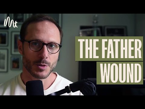The Father Wound - How To Become The Man You're Meant To Be
