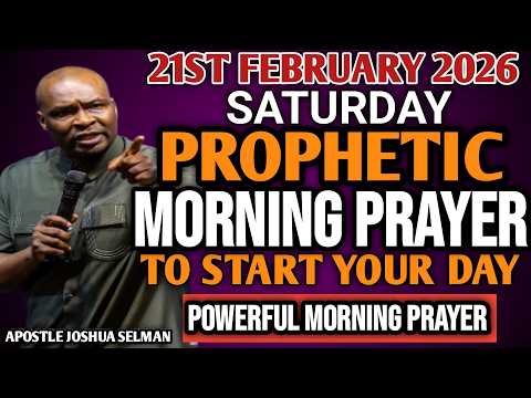 [SATURDAY, 21ST FEBRUARY] EARLY MORNING POWERFUL PROPHETIC MORNING PRAYER BY APOSTLE JOSHUA SELMAN