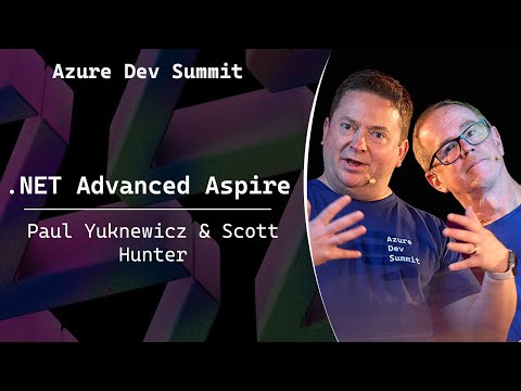.NET Advanced Aspire - Paul Yuknewicz & Scott Hunter - Azure Dev Summit 2025