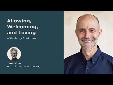 Allowing, Welcoming, and Loving | Henry Shukman | Insights at the Edge