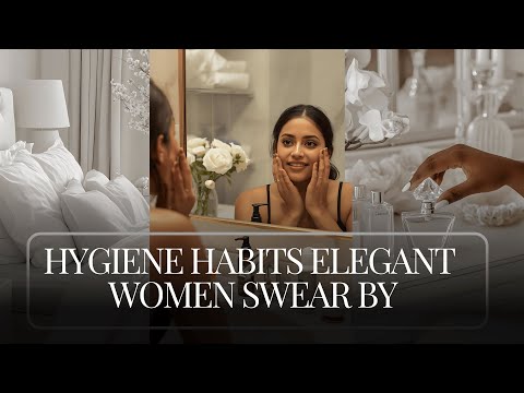 12 hygiene habits that elegant women never ignore