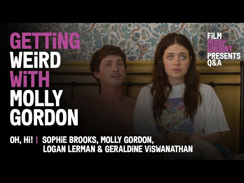 Molly Gordon on Awkward Sex Scenes & Indie Filmmaking | Oh, Hi! Q&A