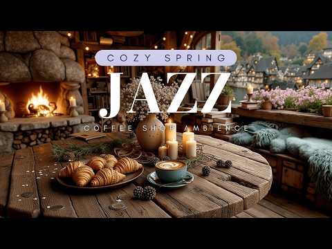 Cozy Spring Coffee Shop Ambience 🌿 Gentle Jazz & Fireplace Relaxation