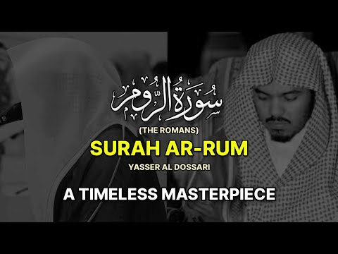 TIMELESS MASTERPIECE | Surah Ar-Rum(The Romans) سورة الروم | Yasser Al Dosari ياسر الدوسري