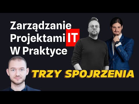 Zarządzanie projektami IT - Trzy rozmowy i trzy spojrzenia praktyków