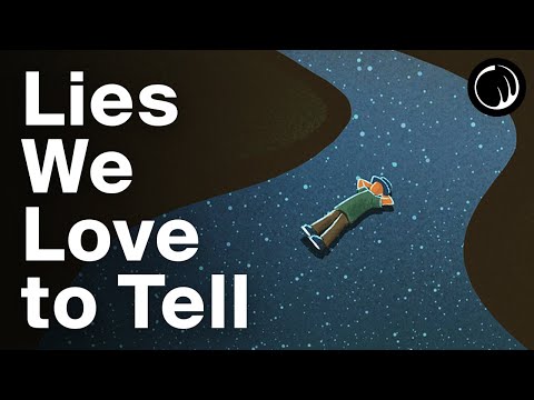 The Lies We Tell Ourselves To Feel Better