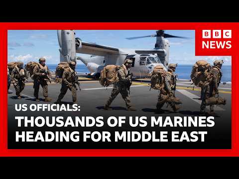 Iran War -  US officials say thousands of marines and assault ship on way to region | BBC News