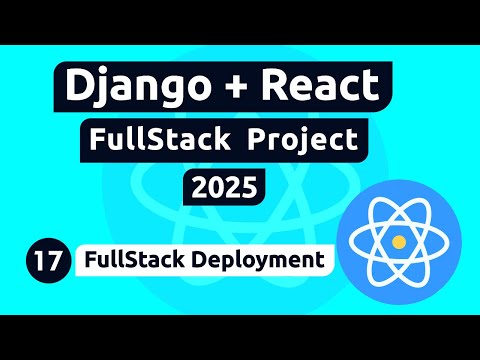 Django and React Project #17 - Deploying Your Full-Stack Application