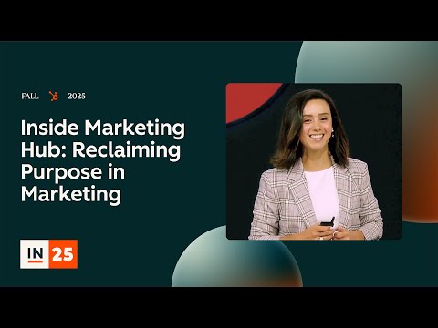 Inside Marketing Hub: Reclaiming Purpose in Marketing | INBOUND 2025