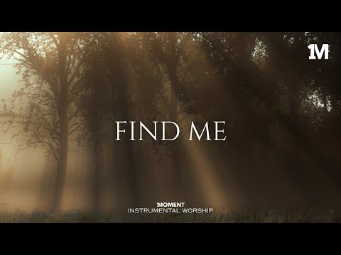 FIND ME - Instrumental  Worship Music For Prayer