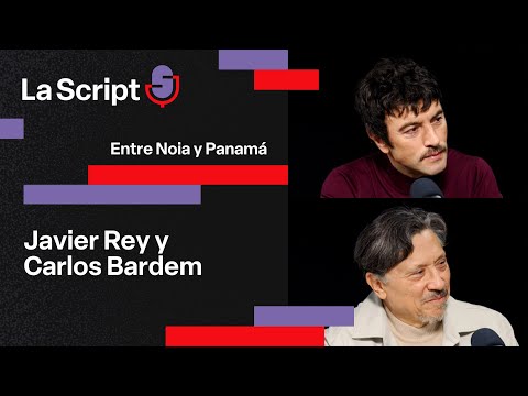 La Script | Entre Noia y Panamá | Javier Rey y Carlos Bardem