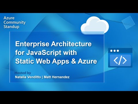Azure Static Web Apps Community Standup - Enterprise Architecture for JavaScript with SWA & Azure