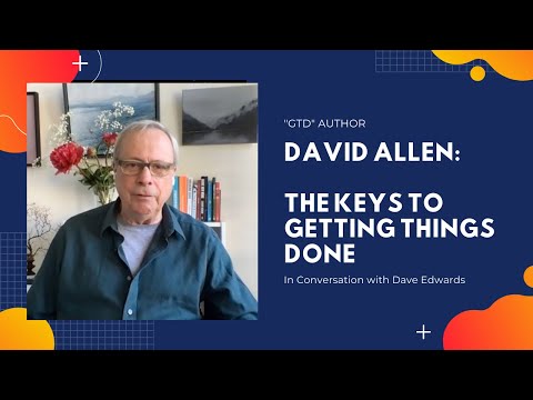 David Allen: The Keys To Getting Things Done