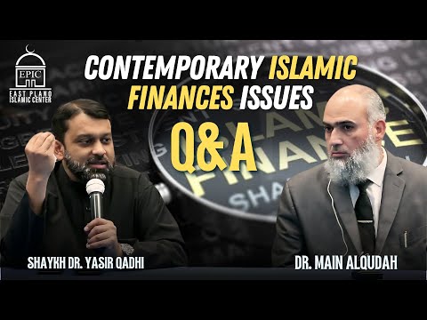 Contemporary Islamic Finances Issues | Q&A | Shaykh Dr. Yasir Qadhi | Dr. Main Al-Qudah