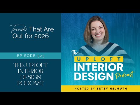Trends That Are Out for 2026 | Uploft Interior Design Podcast