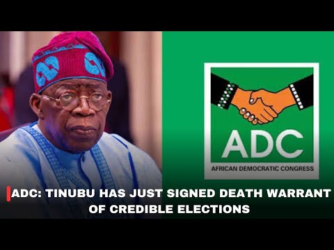 ADC: TINUBU HAS JUST SIGNED DEATH WARRANT OF CREDIBLE ELECTIONS