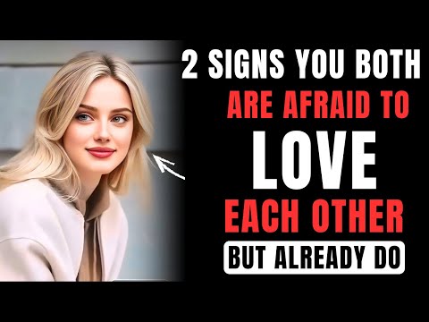 2 SIGNS YOU BOTH ARE AFRAID TO LOVE EACH OTHER BUT ALREADY DO | Female Psychology