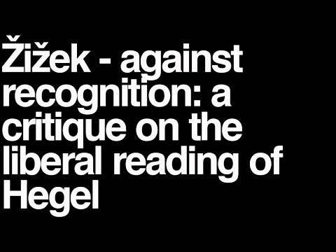 Zizek Lecture: against recognition: a critique on the liberal reading of Hegel