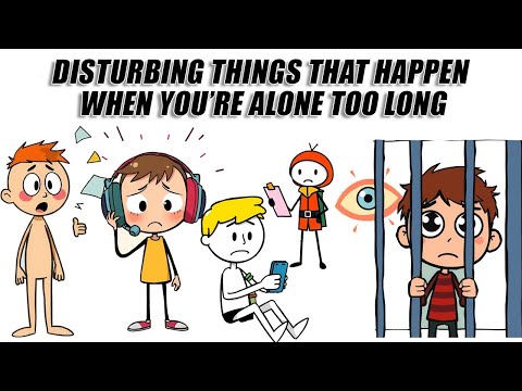 Disturbing Things That Happen When You’re Alone Too Long