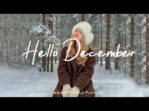 Hello December 🤍 Positive & Chill Music Mix for Good Vibes | Best Indie/Pop/Folk/Acoustic Playlist