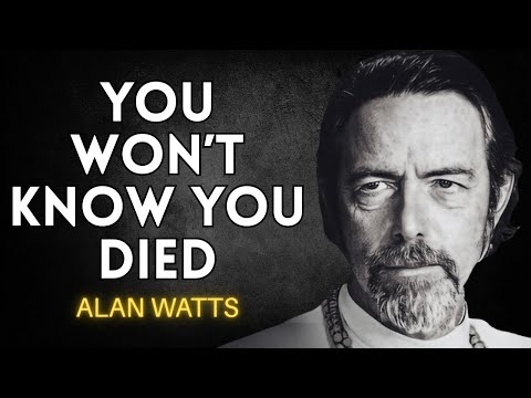 The Truth You Don’t Know: You Will Never Watch Yourself Die – Alan Watts and the Eternal Mystery |