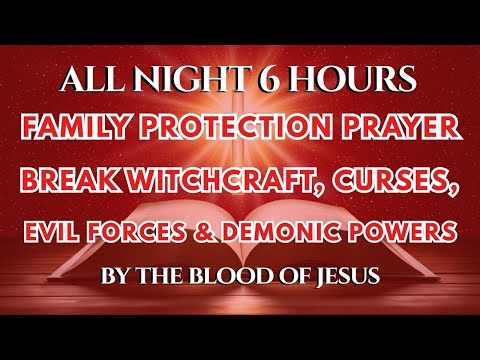 All Night 6 Hours Family Protection Prayer | Break Witchcraft, Curses, Evil Forces & Demonic Powers